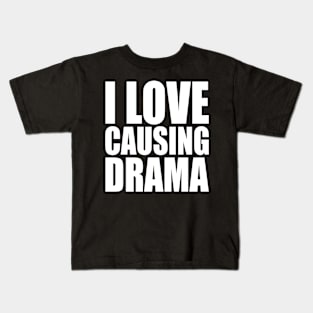 i love causing drama Kids T-Shirt